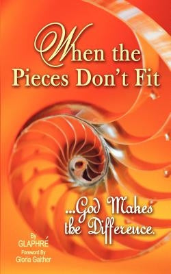 When the Pieces Don't Fit...God Makes the Difference Paperback Gloria Gaither