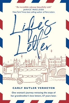 Life's Letter: One woman's journey retracing the steps of her grandmother's love letters, 67 years later. Paperback Carly Verheyen
