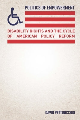 Politics of Empowerment: Disability Rights and the Cycle of American Policy Reform Paperback Stanford University Press