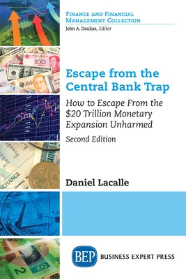 Escape from the Central Bank Trap: How to Escape From the $20 Trillion Monetary Expansion Unharmed Paperback Business Expert Press