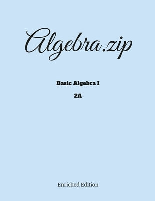 Algebra.zip: Basic Algebra I (2A) Paperback Lulu.com