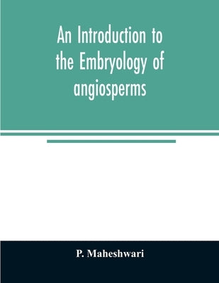 An introduction to the embryology of angiosperms Paperback Alpha Edition