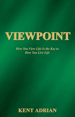Viewpoint: How You View Life Is the Key to How You Live Life Paperback Xulon Press