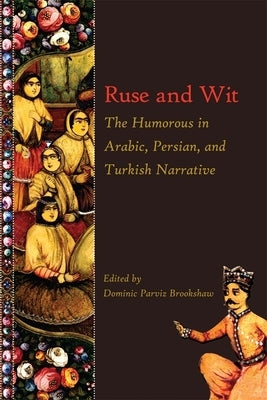 Ruse and Wit: The Humorous in Arabic, Persian, and Turkish Narrative Paperback Ilex Foundation
