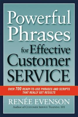 Powerful Phrases for Effective Customer Service: Over 700 Ready-To-Use Phrases and Scripts That Really Get Results Amacom