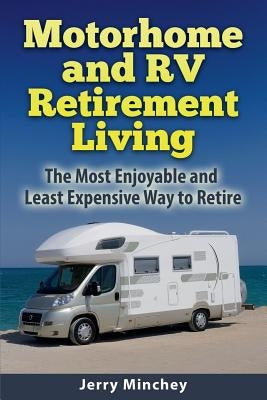 Motorhome and RV Retirement Living: The Most Enjoyable and Least Expensive Way to Retire Paperback Stony River Media