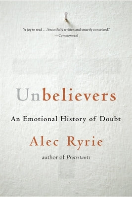 Unbelievers: An Emotional History of Doubt Paperback Belknap Press