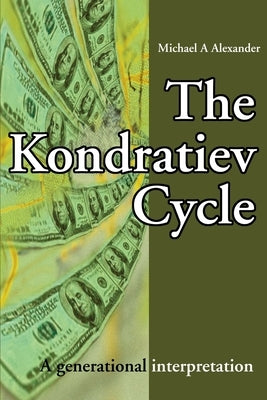 The Kondratiev Cycle: A generational interpretation Paperback iUniverse