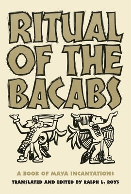 Ritual of the Bicabs: A Book of Maya Incantations Paperback University of Oklahoma Press