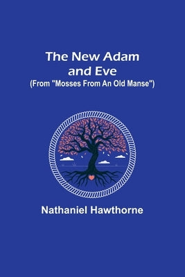 The New Adam and Eve (From Mosses from an Old Manse) Paperback Alpha Edition