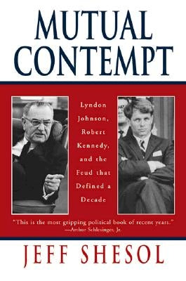 Mutual Contempt: Lyndon Johnson, Robert Kennedy, and the Feud That Defined a Decade Paperback W. W. Norton & Company