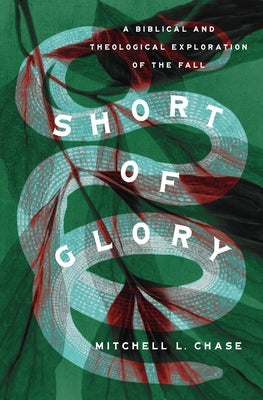 Short of Glory: A Biblical and Theological Exploration of the Fall Paperback Crossway