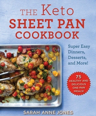 The Keto Sheet Pan Cookbook: Super Easy Dinners, Desserts, and More! Paperback Skyhorse Publishing