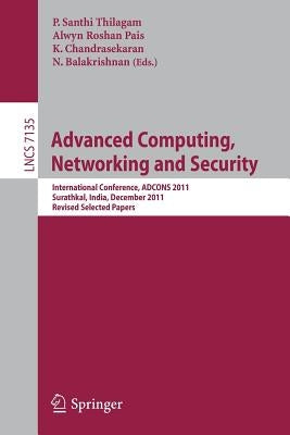 Advanced Computing, Networking and Security: International Conference, Adcons 2011, Surathkal, India, December 16-18, 2011, Revised Selected Papers Paperback Springer