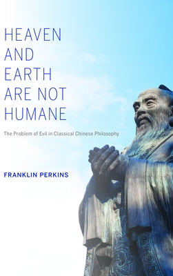 Heaven and Earth Are Not Humane: The Problem of Evil in Classical Chinese Philosophy Paperback Indiana University Press