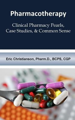 Pharmacotherapy: Improving Medical Education Through Clinical Pharmacy Pearls, C Paperback Createspace Independent Publishing Platform