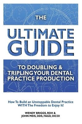 The Ultimate Guide To Doubling & Tripling Your Dental Practice Production: How To Build An Unstoppable Dentist Practice With The Freedom To Enjoy It! Paperback Createspace Independent Publishing Platform