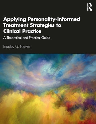 Applying Personality-Informed Treatment Strategies to Clinical Practice: A Theoretical and Practical Guide Paperback Routledge