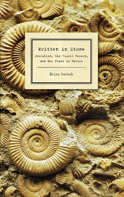 Written in Stone: Evolution, the Fossil Record, and Our Place in Nature Paperback Bellevue Literary Press