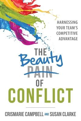The Beauty of Conflict: Harnessing Your Team's Competitive Advantage Paperback Two Hummingbird Press