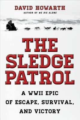 The Sledge Patrol: A WWII Epic Of Escape, Survival, And Victory Paperback Lyons Press