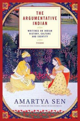 The Argumentative Indian: Writings on Indian History, Culture and Identity Picador USA