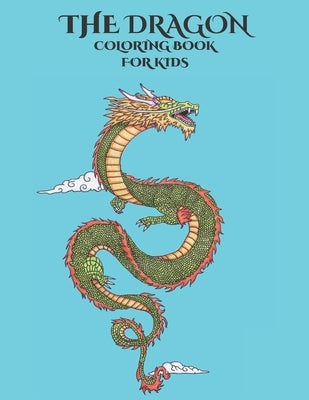 The Dragon Coloring Book for Kids: Empowering Children's Imagination Paperback Independently Published