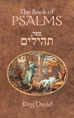 The Book of Psalms: The Book of Psalms are a compilation of 150 individual psalms written by King David studied by both Jewish and Western Paperback Createspace Independent Publishing Platform