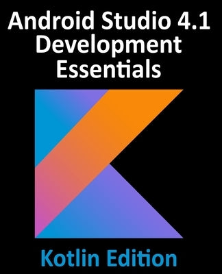 Android Studio 4.1 Development Essentials - Kotlin Edition: Developing Android 11 Apps Using Android Studio 4.1, Kotlin and Android Jetpack Paperback Payload Media, Inc.