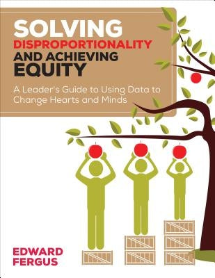 Solving Disproportionality and Achieving Equity: A Leader′s Guide to Using Data to Change Hearts and Minds Corwin Publishers