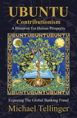 Ubuntu Contributionism - A Blueprint for Human Prosperity: Exposing the Global Banking Fraud Zulu Planet Publishers