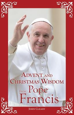 Advent and Christmas Wisdom from Pope Francis Liguori Publications