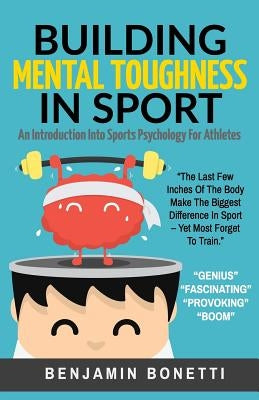 Building Mental Toughness In Sport: An Introduction Into Sports Psychology For Athletes Paperback Createspace Independent Publishing Platform