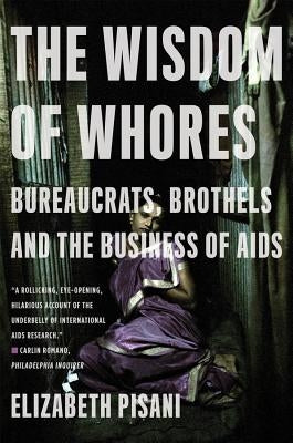 The Wisdom of Whores: Bureaucrats, Brothels and the Business of AIDS Paperback W. W. Norton & Company
