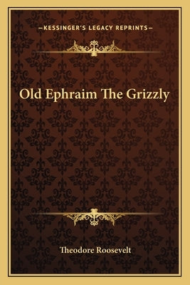 Old Ephraim the Grizzly Paperback Kessinger Publishing