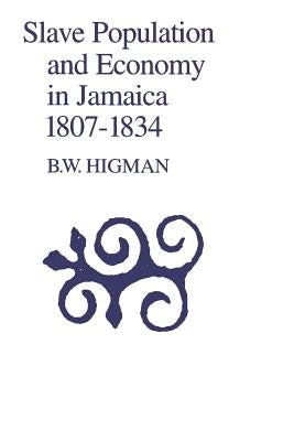 Slave Population and Economy in Jamaica, 1807-1835 Paperback University of the West Indies Press
