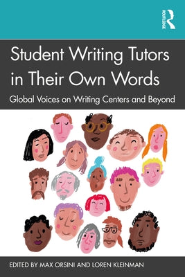 Student Writing Tutors in Their Own Words: Global Voices on Writing Centers and Beyond Paperback Routledge