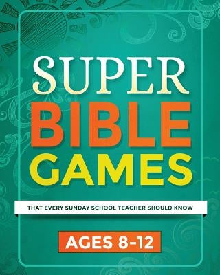 Super Bible Games for Ages 8-12: That Every Sunday School Teacher Should Know Paperback Createspace Independent Publishing Platform