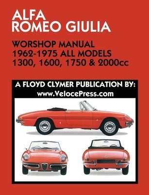 ALFA ROMEO GIULIA WORKSHOP MANUAL 1962-1975 ALL MODELS 1300, 1600, 1750 & 2000cc Paperback Veloce Enterprises, Inc.