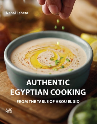 Authentic Egyptian Cooking: From the Table of Abou El Sid Paperback American University in Cairo Press