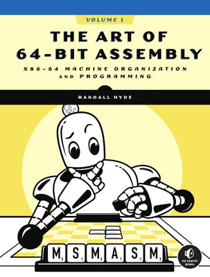 The Art of 64-Bit Assembly, Volume 1: X86-64 Machine Organization and Programming Paperback No Starch Press