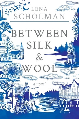Between Silk and Wool: A novel of Holland and the Second World War Paperback Lena Jane Scholman