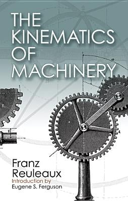 The Kinematics of Machinery: Outlines of a Theory of Machines Paperback Dover Publications
