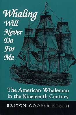 Whaling Will Never Do for Me: The American Whaleman in the Nineteenth Century Paperback University Press of Kentucky
