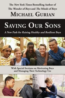 Saving Our Sons: A New Path for Raising Healthy and Resilient Boys Paperback Gurian Institute Press