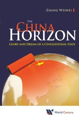 China Horizon, The: Glory and Dream of a Civilizational State Paperback World Century Publishing Corporation