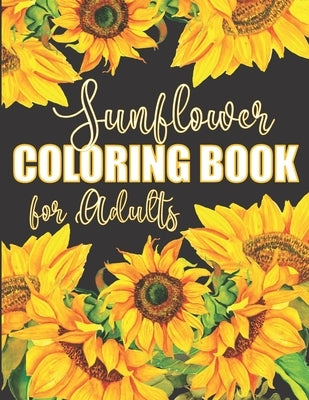 Sunflower Coloring Book for Adults: Beautiful Flower Design Color Pages with Encouraging Quotes for Hours of Relaxation Paperback Independently Published
