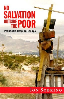 No Salvation Outside the Poor: Prophetic-Utopian Essays Paperback Orbis Books