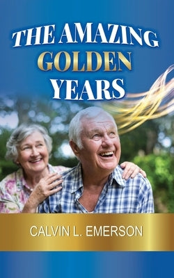 The Amazing Golden Years Paperback Xulon Press