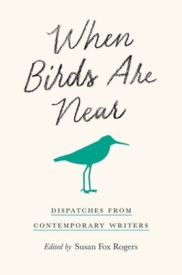 When Birds Are Near: Dispatches from Contemporary Writers Paperback Comstock Publishing